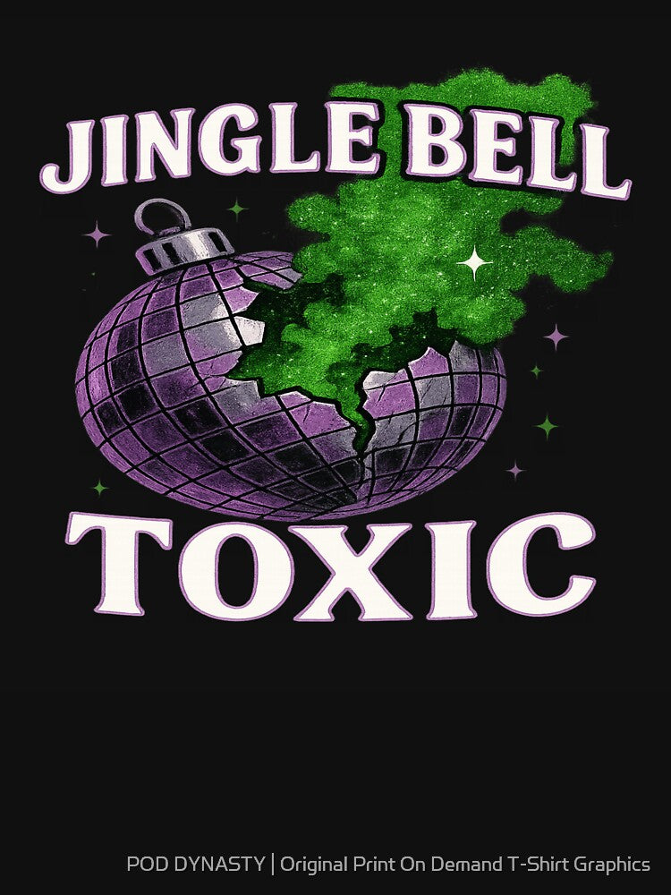 Jingle Bell Toxic — Retro Disco Bomb Holiday Chaos (Glitter-Grit Vibe) by POD DYNASTY | Original Print On Demand T-Shirt Graphics