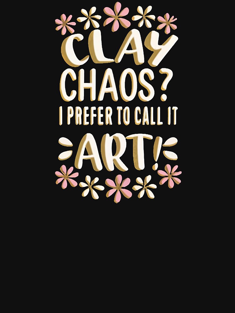 Clay Chaos? I Prefer to Call it Art! Pottery Teacher by DomTeesHaven