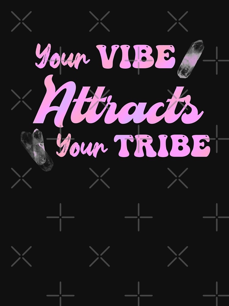 Your Vibe Attracts your Tribe T-shirt by Stickered Identity