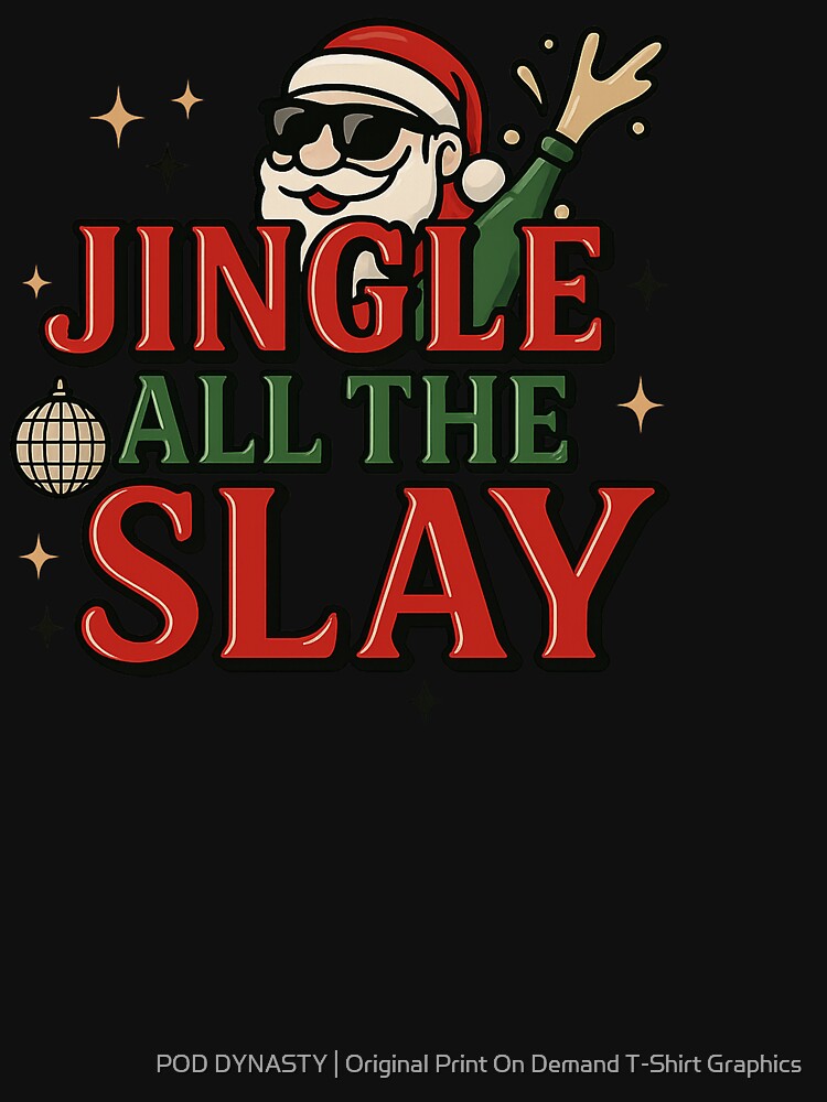 Jingle All the Slay – Retro Cool Holiday Vibes by POD DYNASTY | Original Print On Demand T-Shirt Graphics