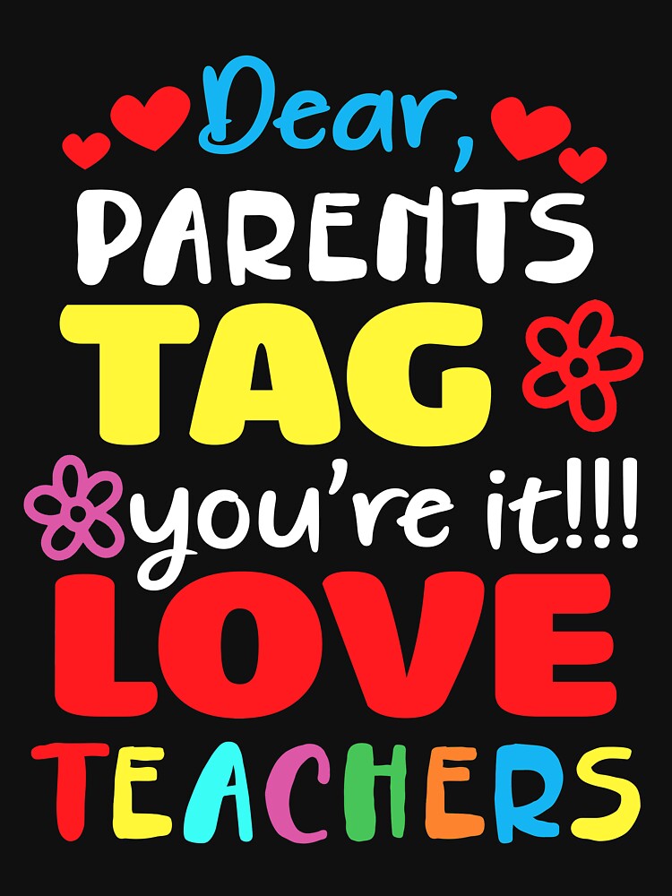 Dear Parents Tag You're It Love Teacher Funny Graduation T Shirt by TeeJerly