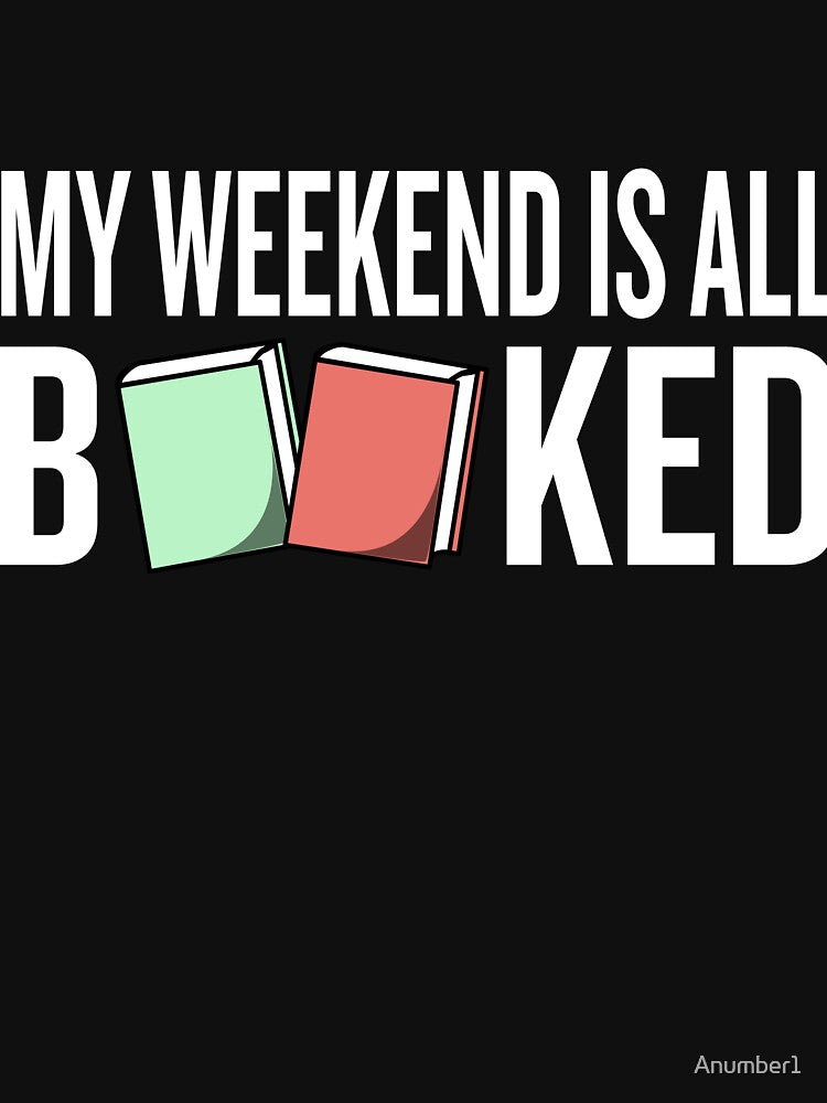 My Weekend is all Booked T-Shirt Funny Reading Gift by Anumber1