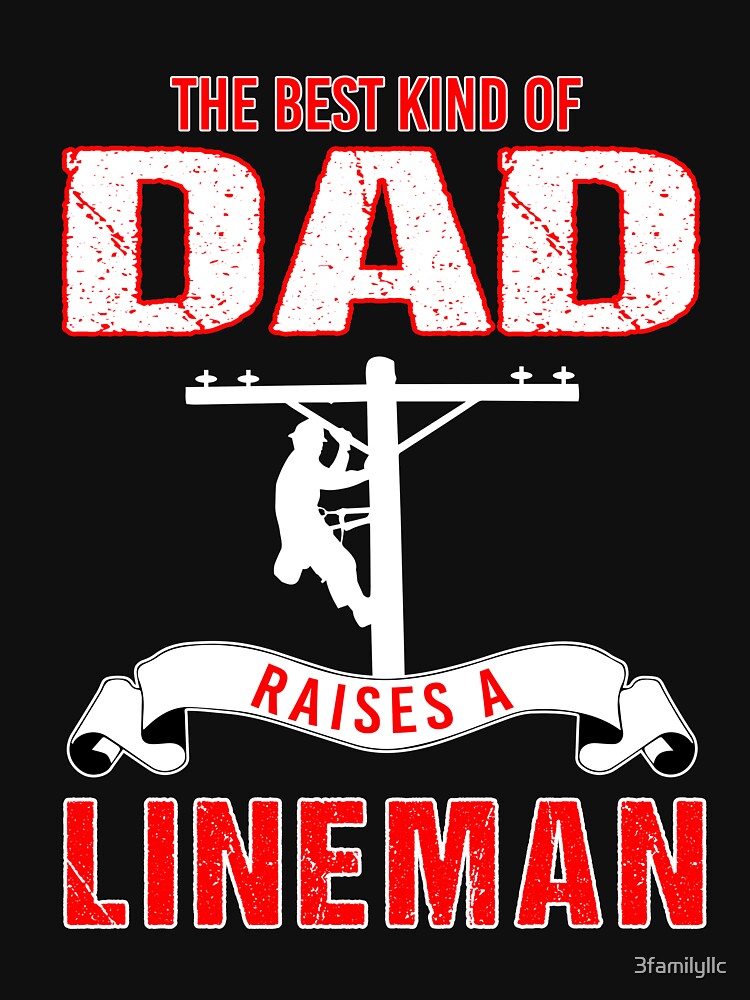 The Best Kind Of Dad Raises A Lineman T-shirt by 3familyllc