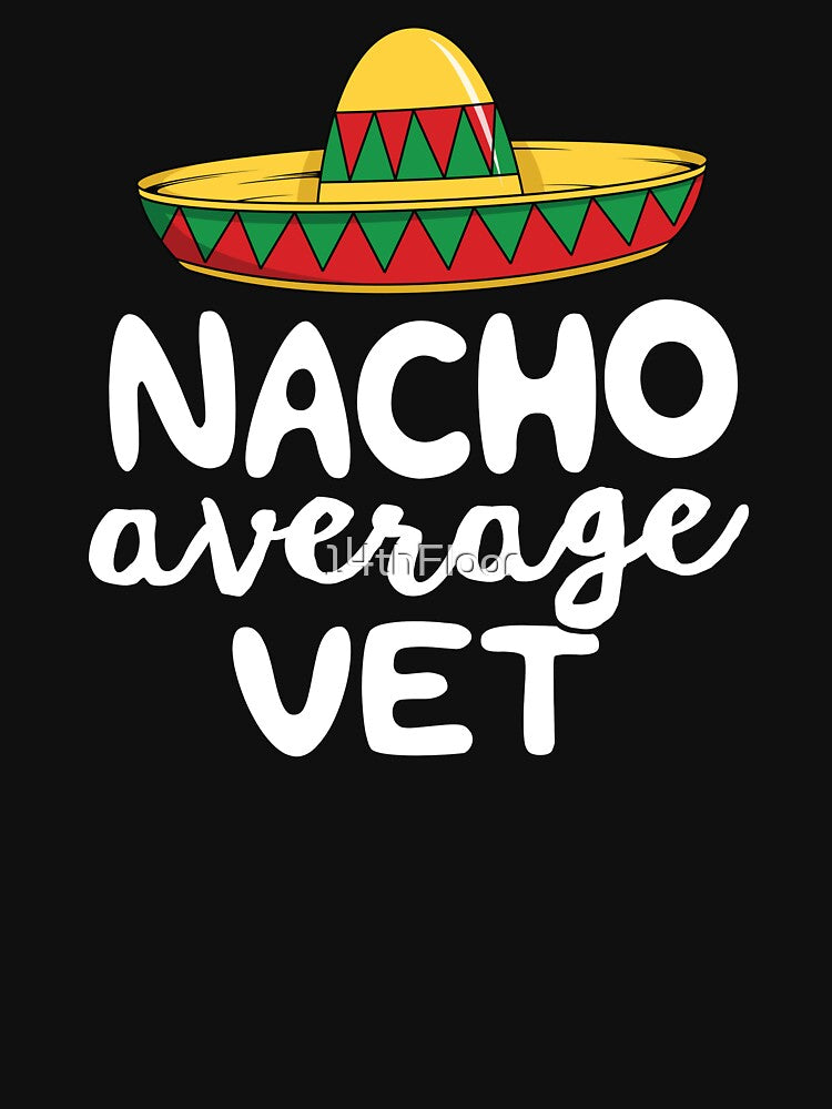 Nacho Average Vet Mexican Vet Tech Veterinarian Gift Men by 14thFloor