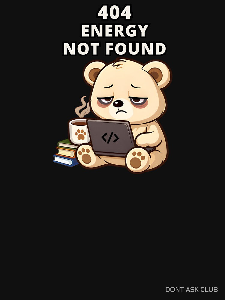 404 Energy Not Found - Funny Coding Programmer Design by DONT ASK CLUB