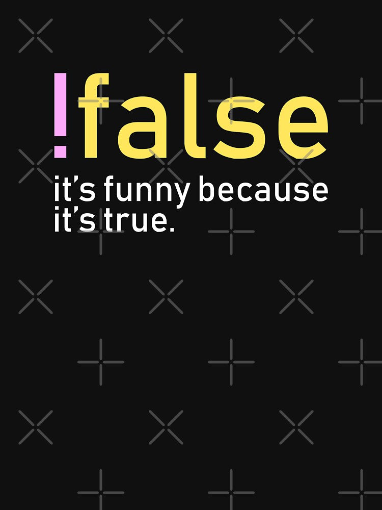 !false, it's funny because it's true. #1 by echovolution