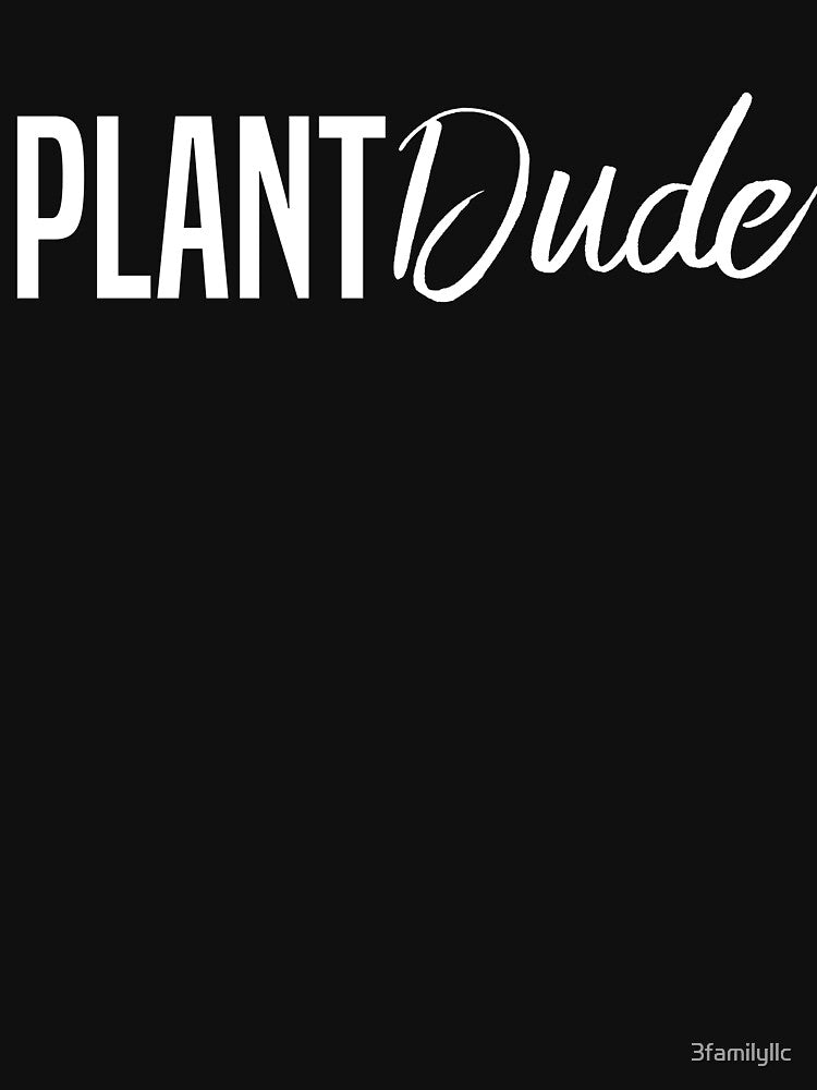 Plant Dude T-shirt by 3familyllc