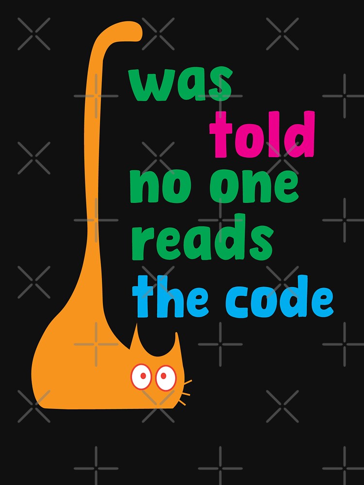 I Was Told No One Reads the Code – Funny Programming by Sarcastic designs
