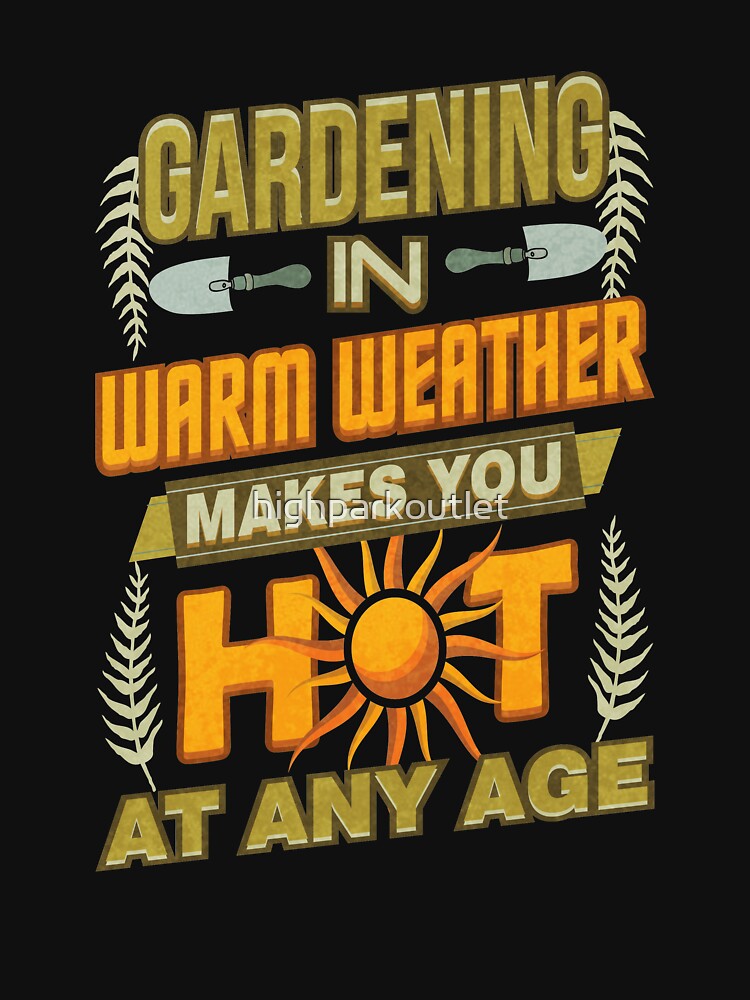 Gardening In Warm Weather Makes You Hot At Any Age by highparkoutlet