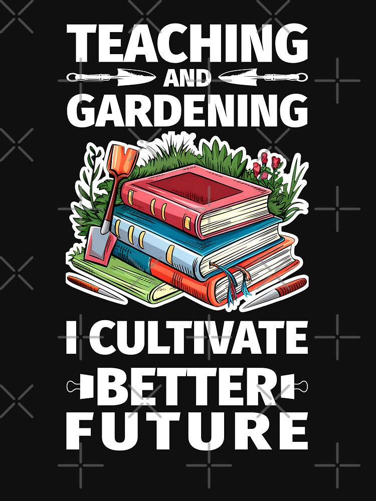 In teaching and gardening, I cultivate a better future | Version 02 by BDLuck2021