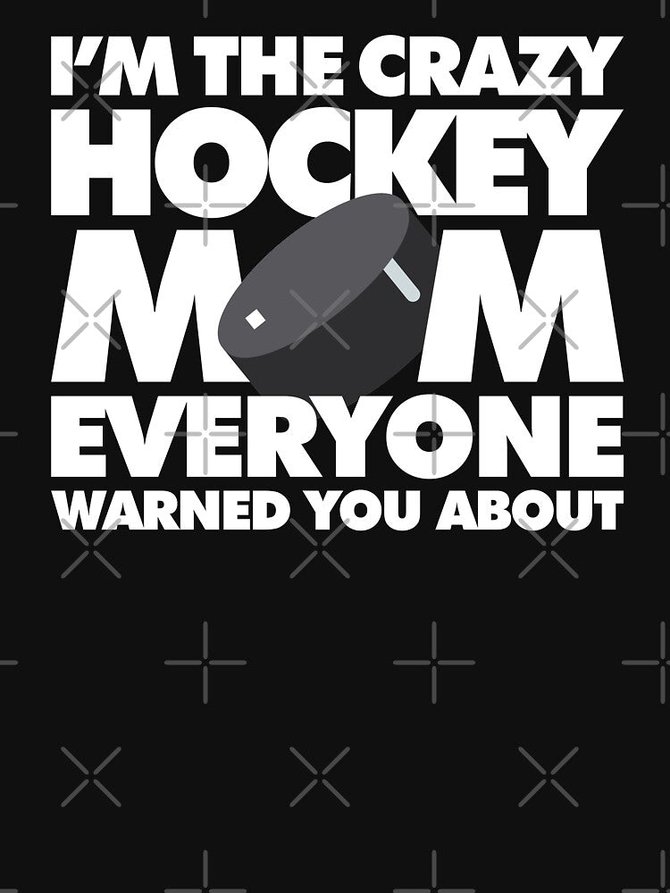 Im The Crazy Hockey Mom Everyone Warned you about Funny Saying by elhefe