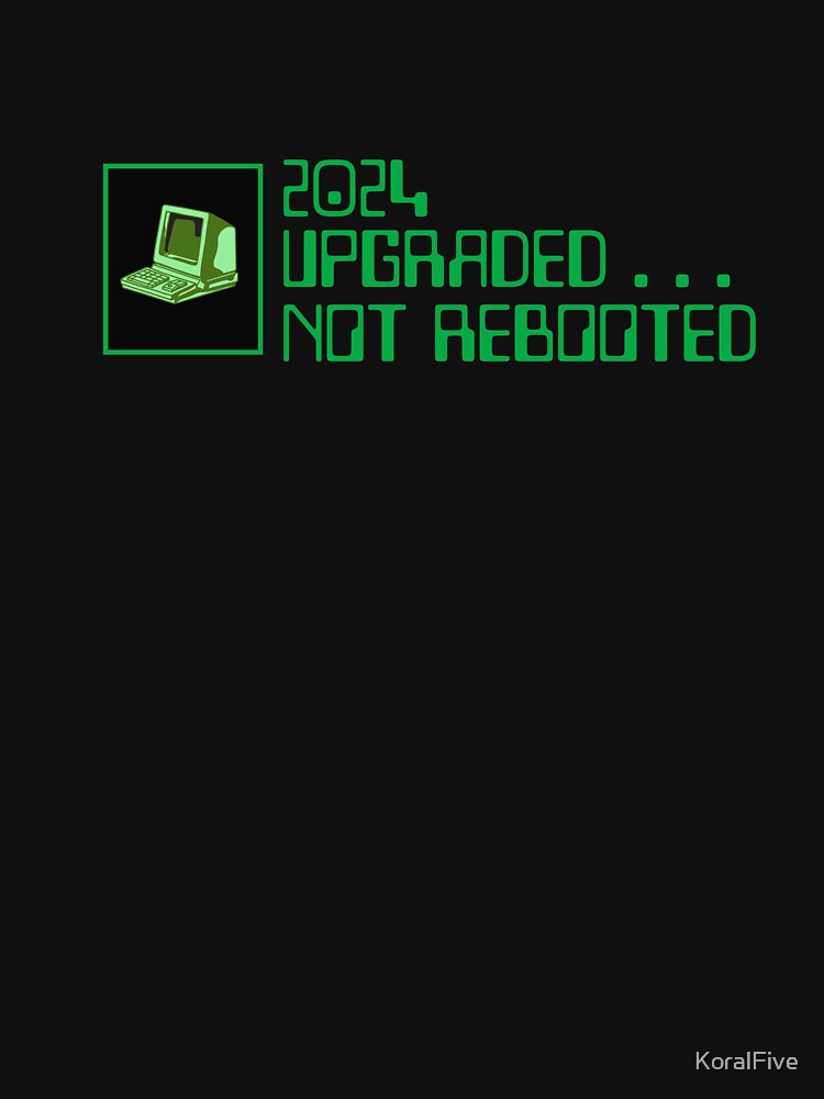 2024, Upgraded . . . Not Rebooted by KoralFive