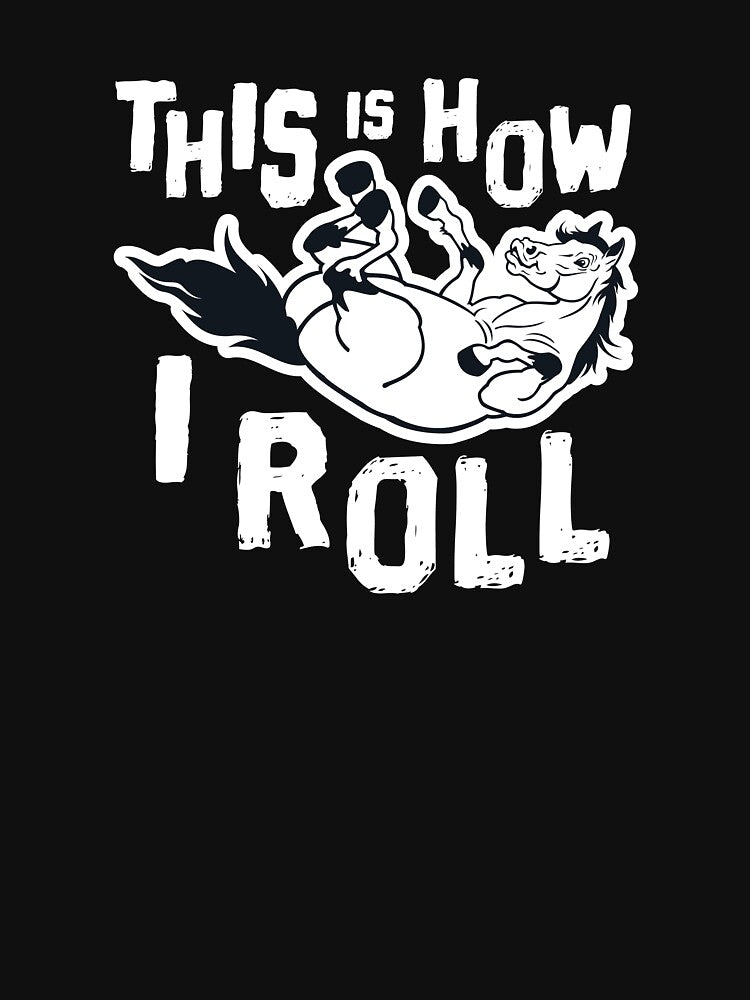 This Is How I Roll Cute Horse For Equestrian Lover by BUBLTEES