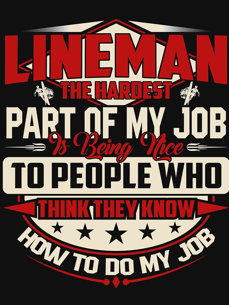 LINEMAN THE HARDEST IS BEING NICE by todayshirt