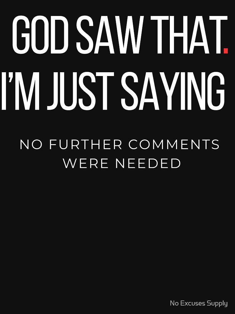 Dark Humor Quote – God Saw That I'm Just Saying by No Excuses Supply