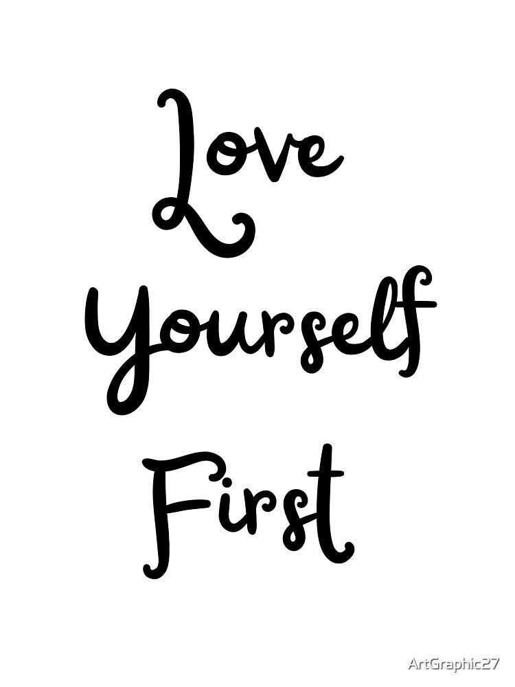 Love Yourself First by ArtGraphic27