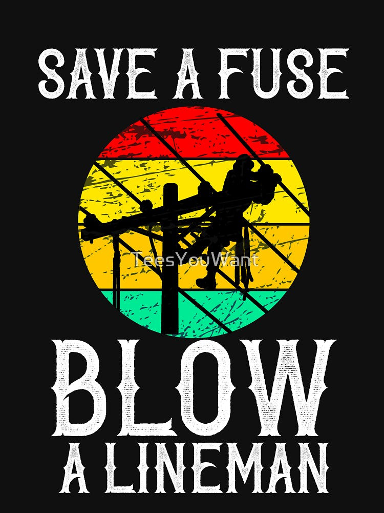 Save A Fuse Blow A Lineman - Retro Funny  Vintage Lineman Gifts by TeesYouWant