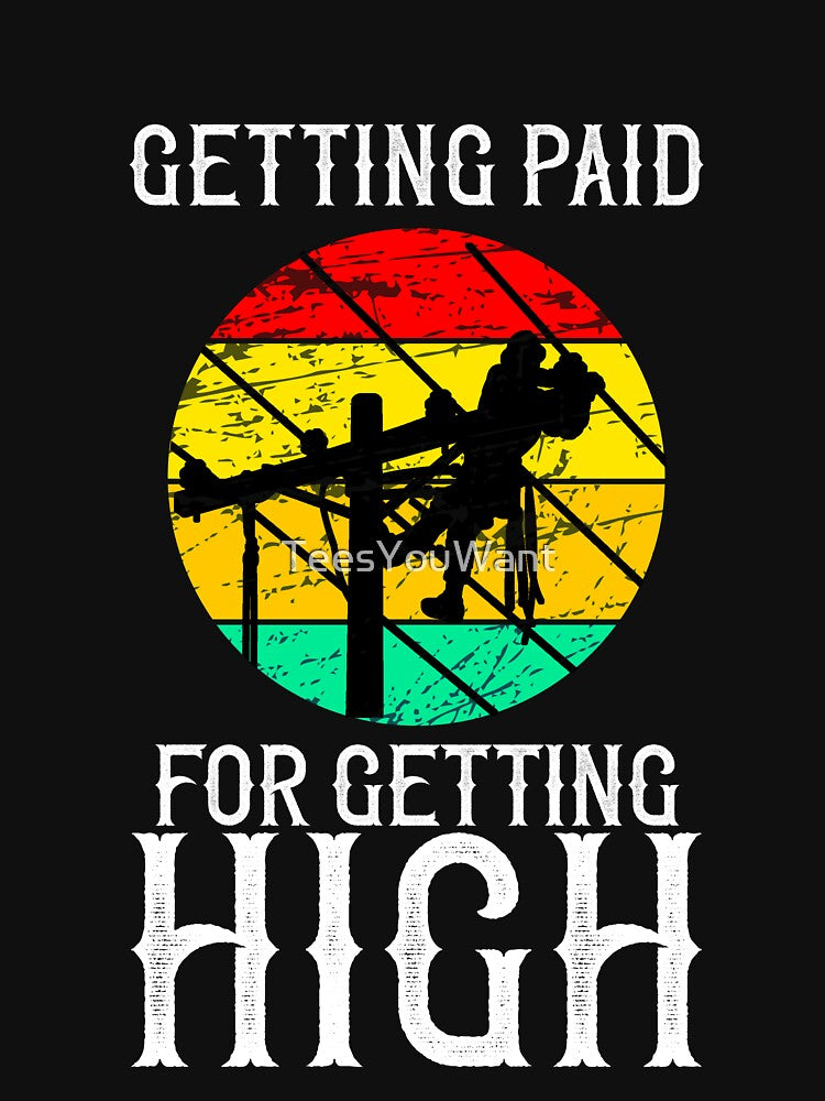 Getting Paid For Getting High  - Retro Funny Power Linemen Gift  Vintage Lineman Gifts by TeesYouWant