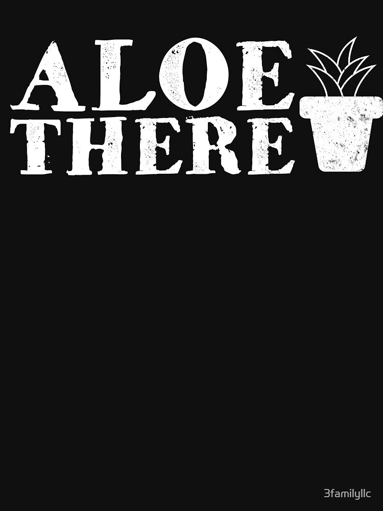 Aloe There T-shirt by 3familyllc