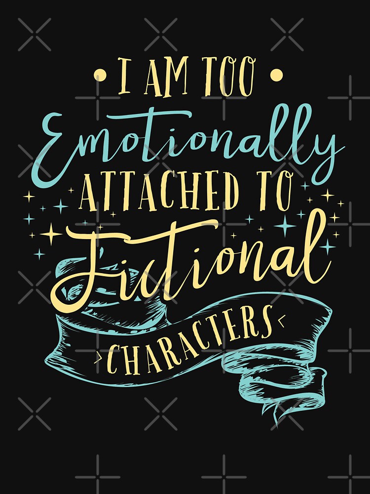 I Am Too Emotionally Attached To Fictional Characters by dmanalili