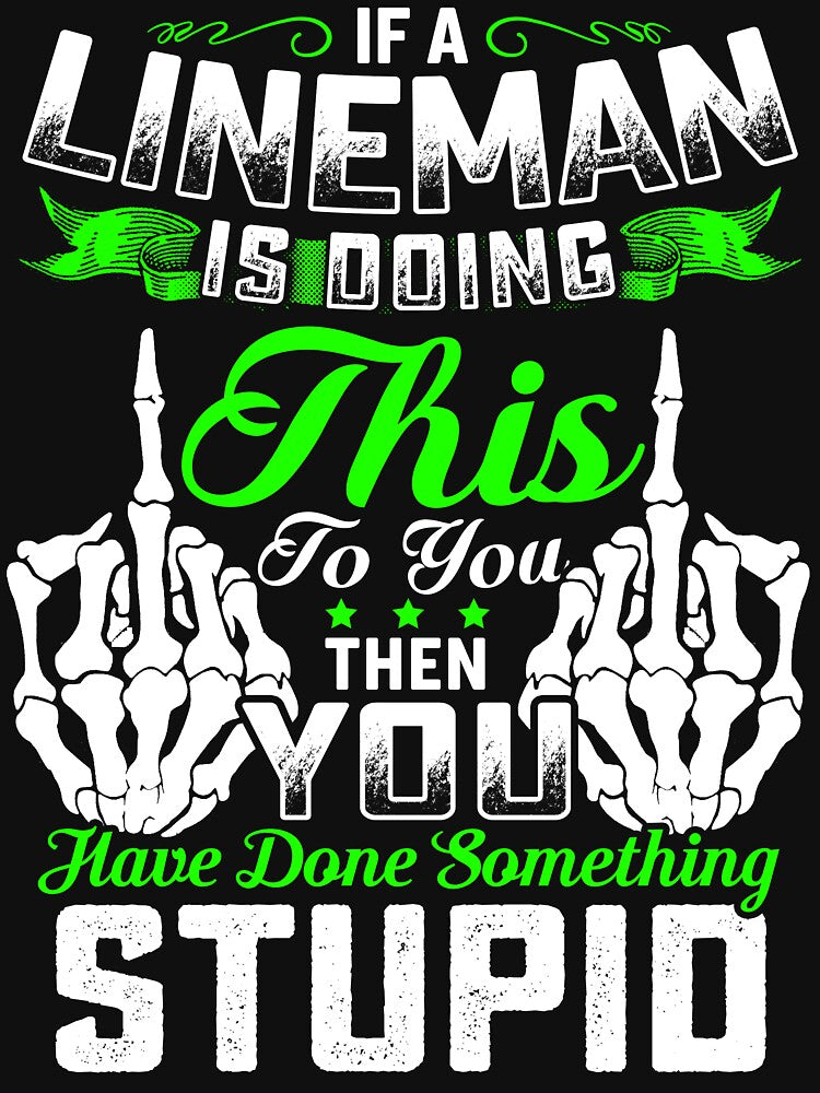 SOMETHING STUPID LINEMAN by todayshirt