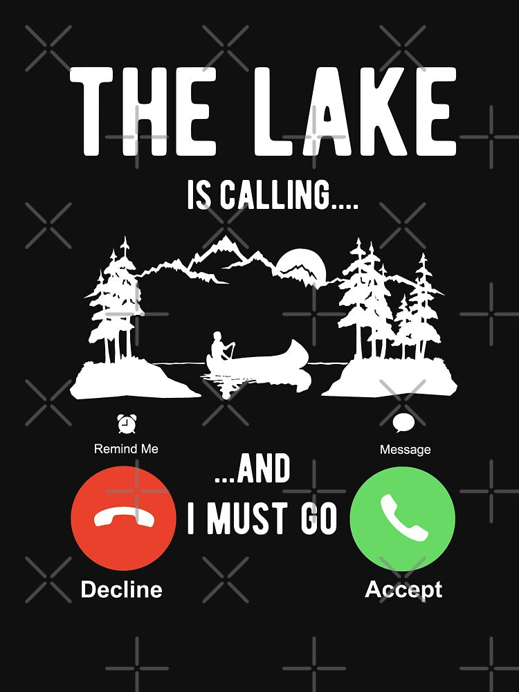 The Lake is calling and I must go by goodtogotees