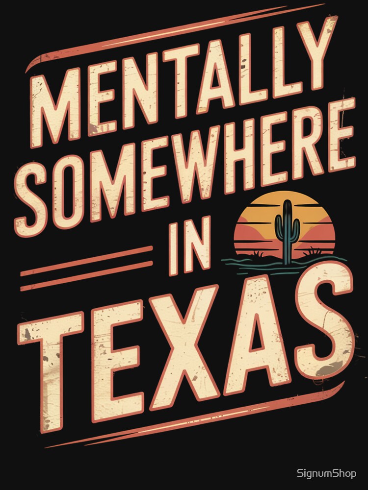 Mentally Somewhere in Texas by SignumShop