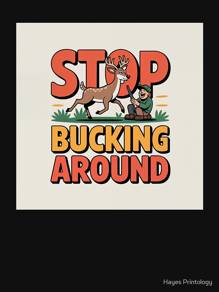 Stop Bucking Around by Hayes Printology