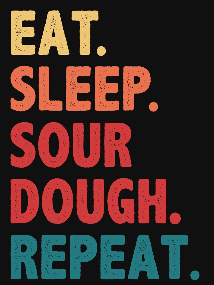 Eat Sleep Sourdough Bread Repeat Funny by BlueBerry-Pengu