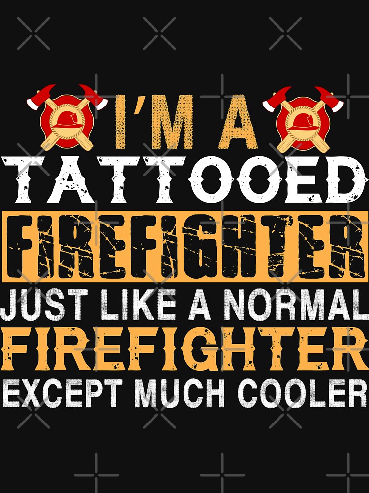 I'm A Tattoed Firefighter by URBANBOX