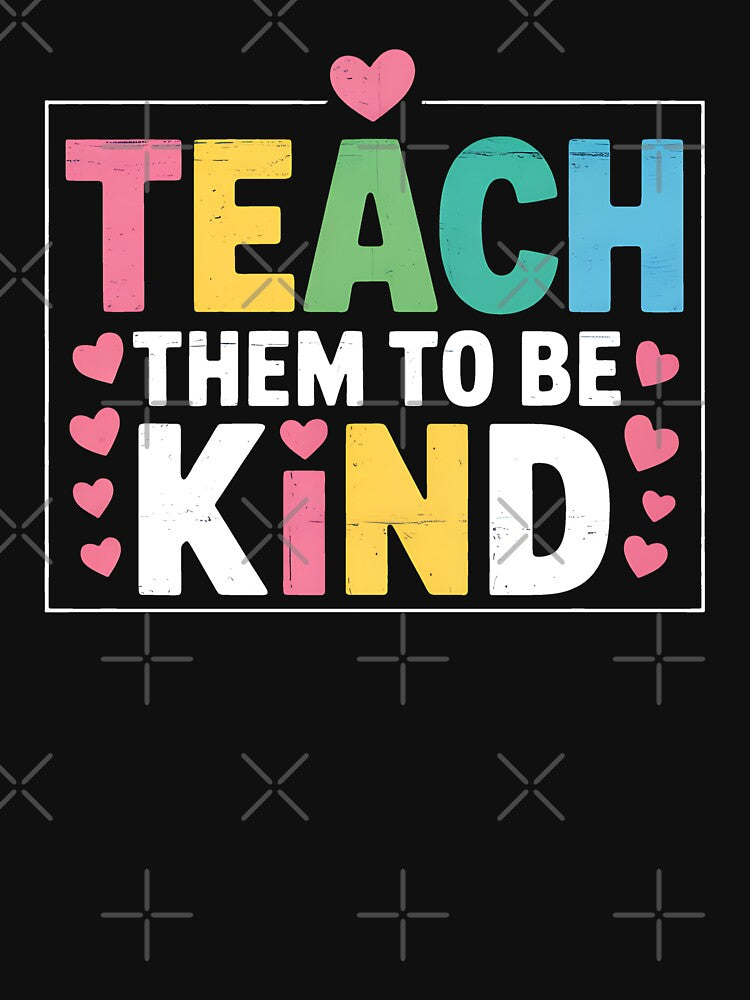 Teach Them to Be Kind Happy First Day of School Teacher Life by BakeryDozen