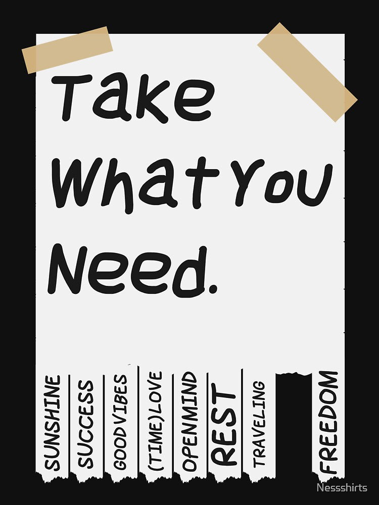 Take What You Need An Affirmation Humanity Believer by Nessshirts