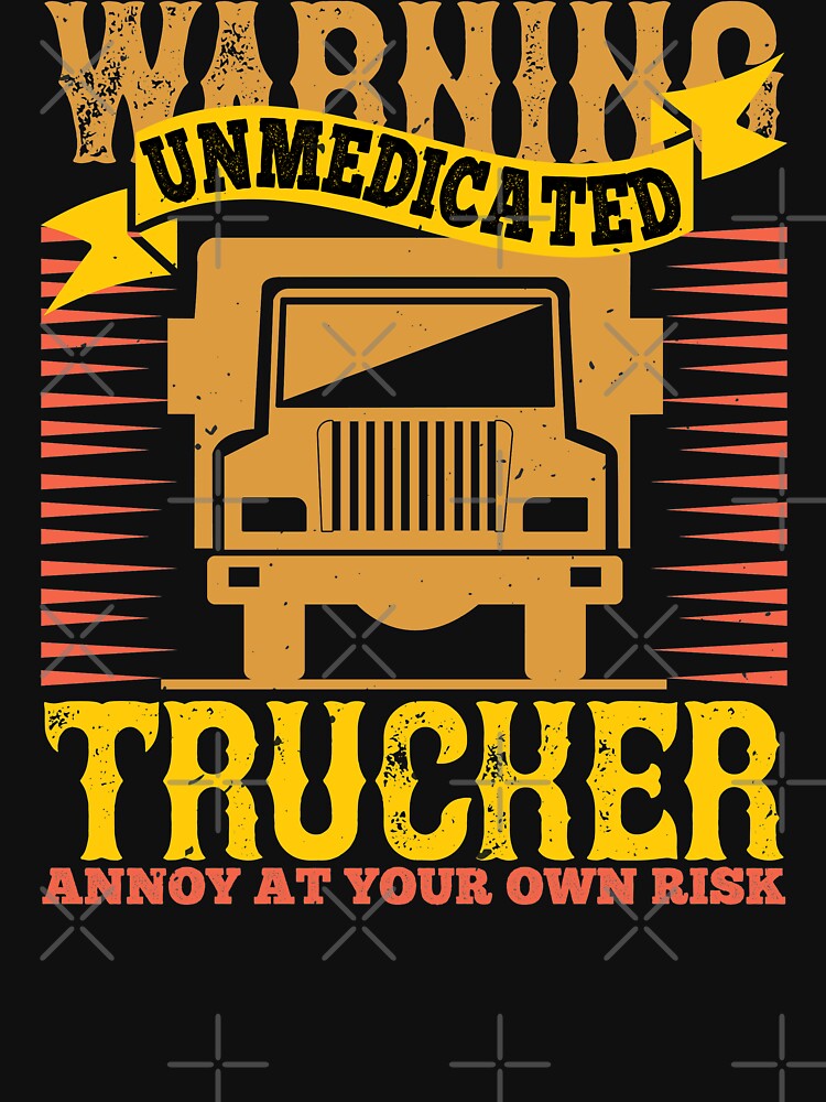 Warning Unmedicated Trucker Annoy At Your Own Risk by khampol