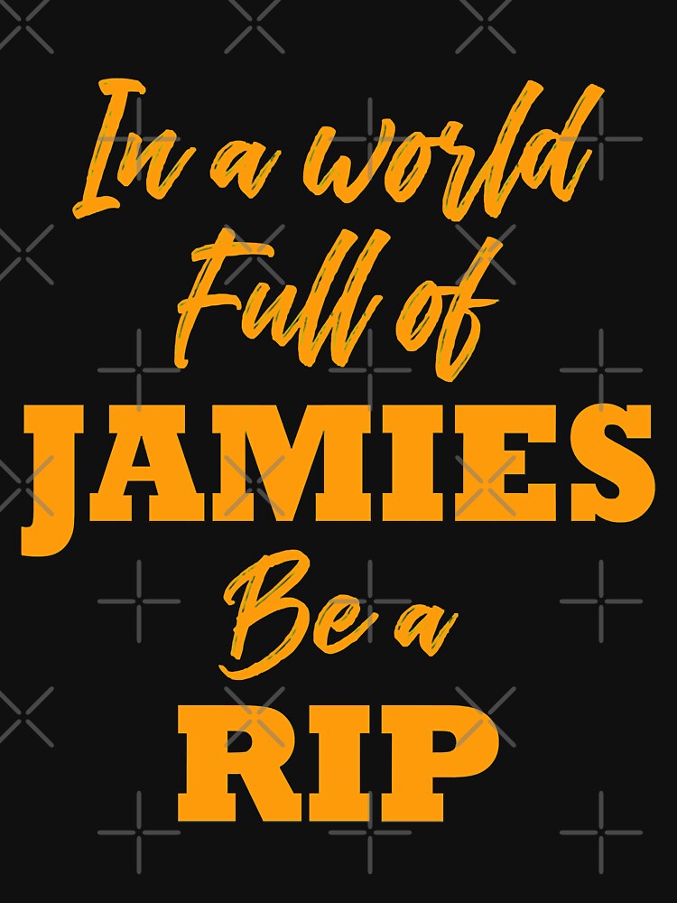 For Men Womenrld In A World full Of Jamies Be A Rip Halloween by LeathaKessler