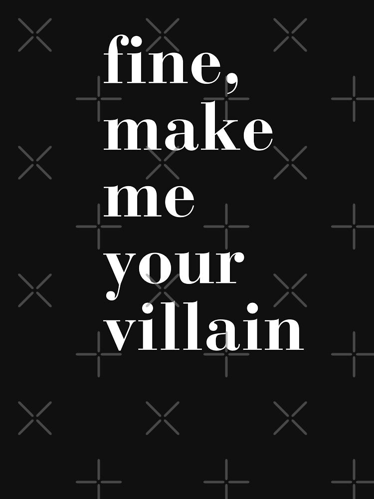 Fine, Make me your Villain by MagicMoon23