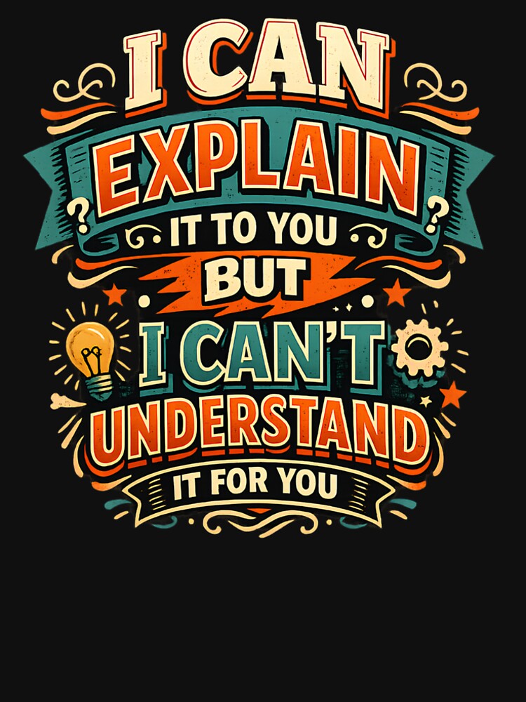 I Can Explain It to You Sarcastic Quote by QuirkyQuoteTees