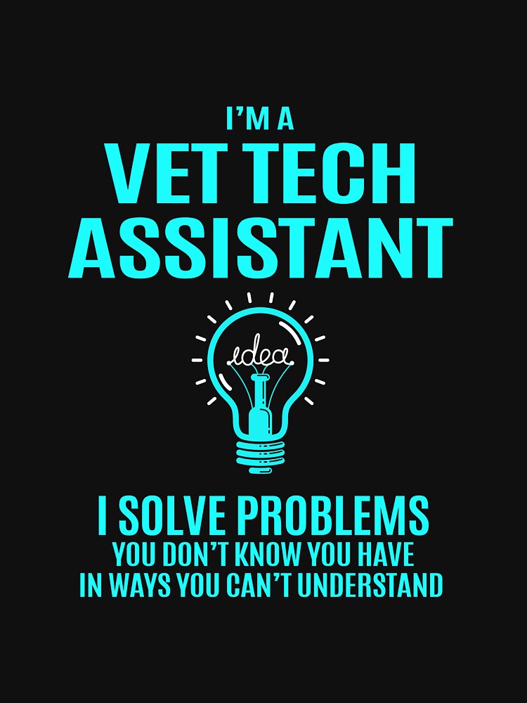 Vet Tech Assistant T Shirt - I Solve Problems Gift Item Tee by isachsenan
