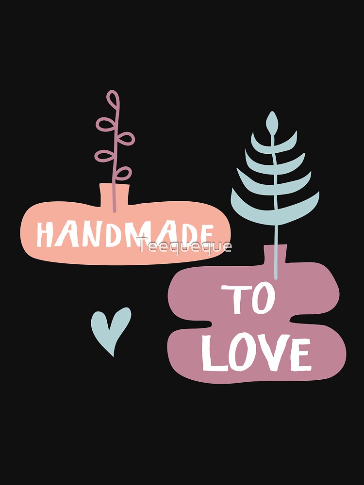 Copy of Handmade to love by Teequeque