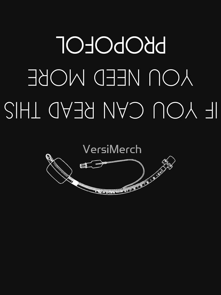 If You Can Read This You Need More Propofol Anesthesia / Anaesthesia by VersiMerch