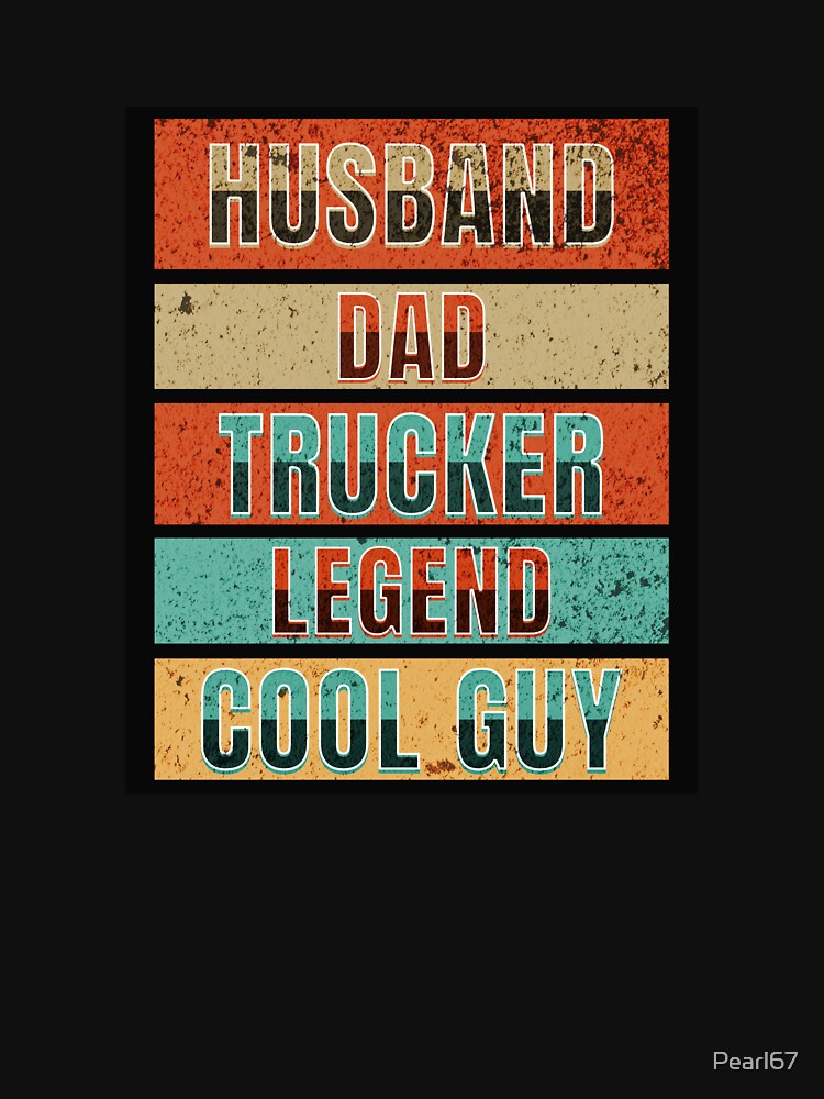 Husband Dad Trucker Legend Cool Guy by Pearl67