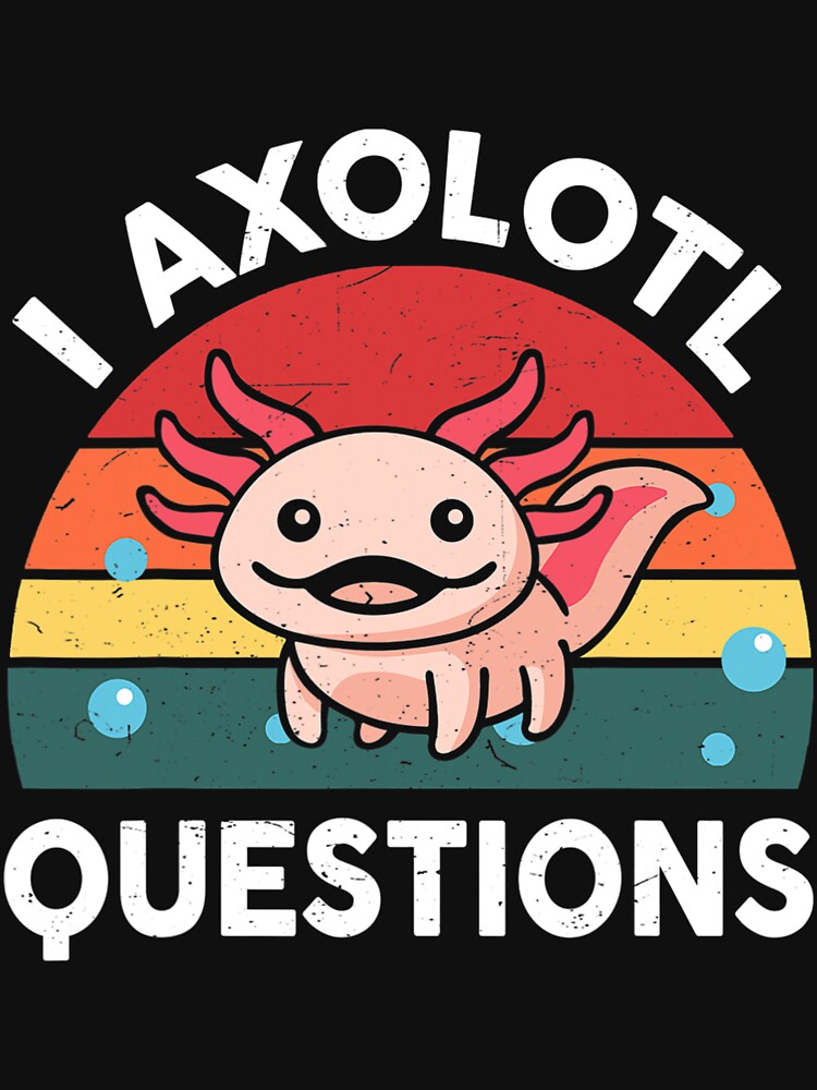I Axolotl Questions Retro Cute Axolotl by unhappyshout692
