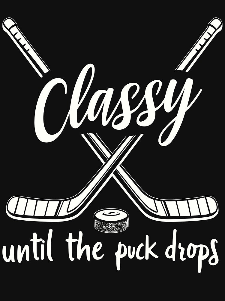 Hockey Lovers Classy Until the Puck Drops Hockey by Dream-Art-Wear