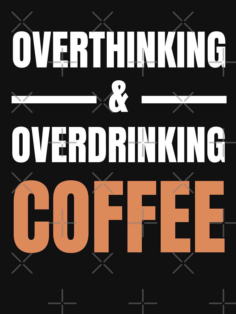 Overthinking And Overdrinking Coffee Funny Caffeine Lover Typography Quote by Akkhay
