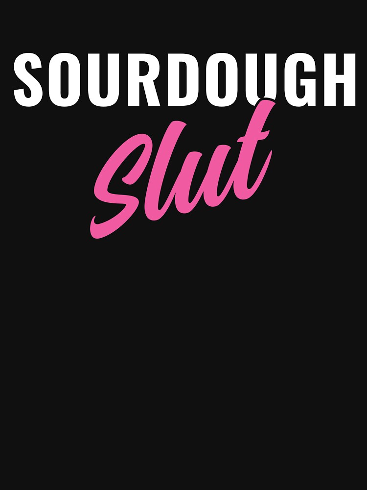 Sourdough Slut Funny Sourdough Lover by BlueBerry-Pengu