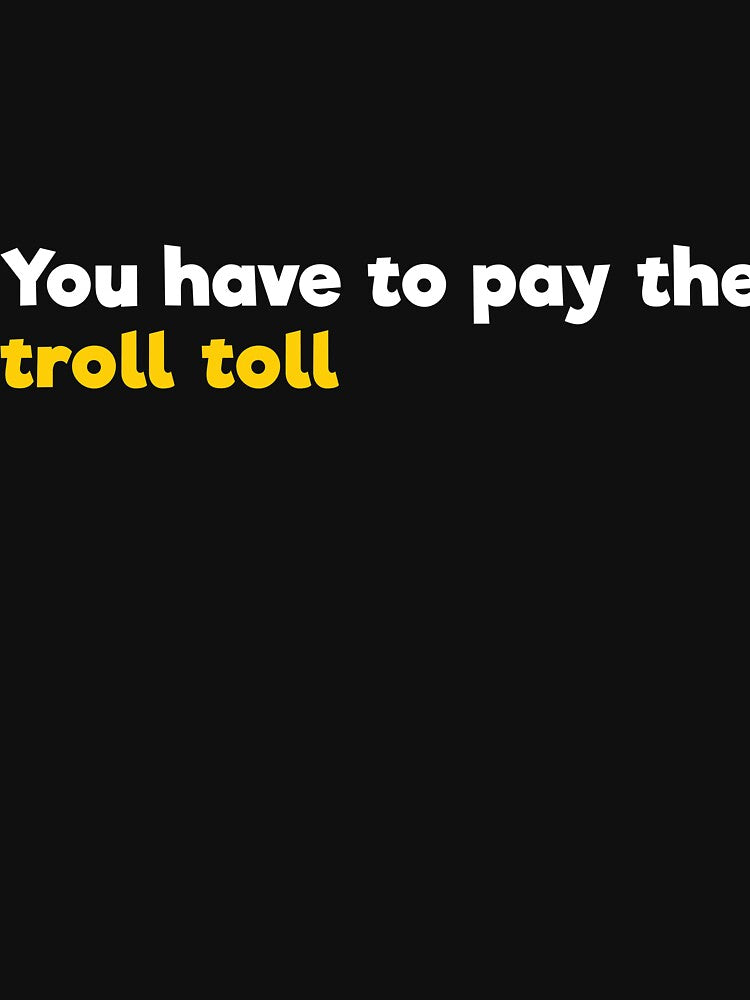 You have to pay the troll toll by  Srdjan Stanisic