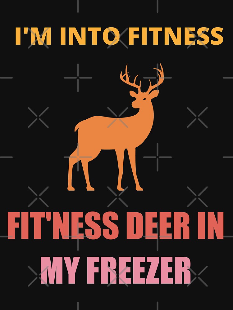 Im Into Fitness, Fit'ness Deer In My Freezer by Avishy