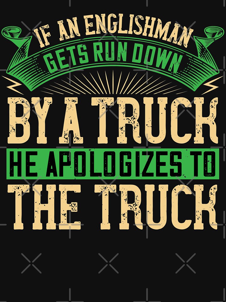 If an Englishman gets run down by a truck he apologizes to the truck by khampol