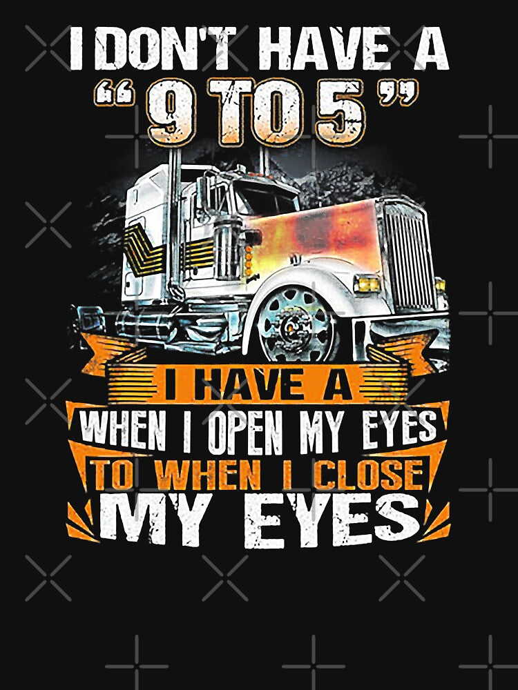 I Don't Have A 9 to 5 I Have A When I Open My Eyes To When I Close My Eyes by GardNewerd