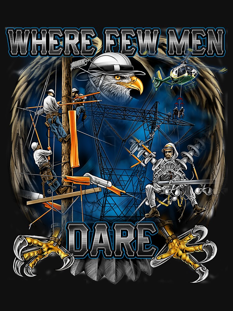 Where Few Men Dare Powerlineman Designs By RP THOR by RPTHOR
