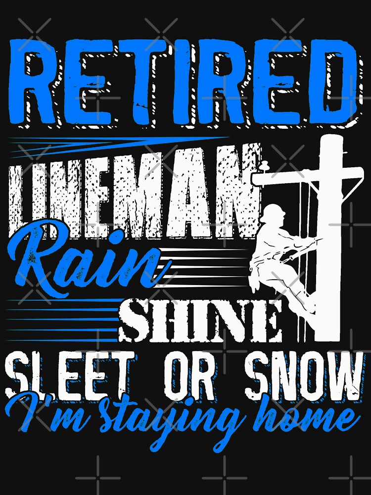 retied lineman rain shine sleet on snow im stay home by BrennaEirlys
